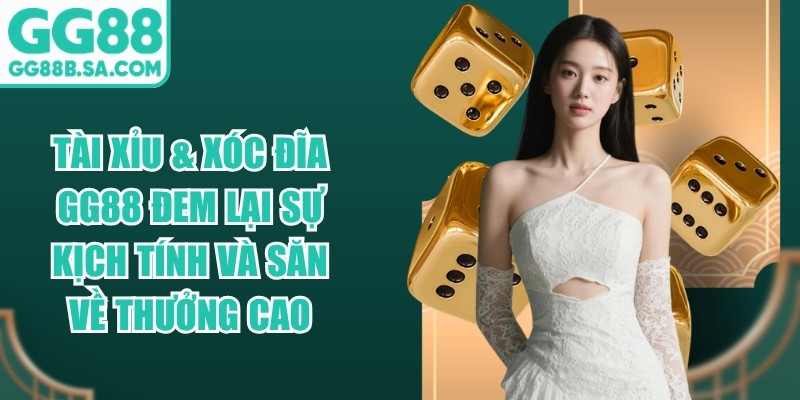 GG88 Tài xỉu & Xóc đĩa GG88 đem lại sự kịch tính và săn về thưởng cao