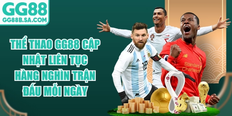 GG88 Thể thao GG88 cập nhật liên tục hàng nghìn trận đấu mỗi ngày
